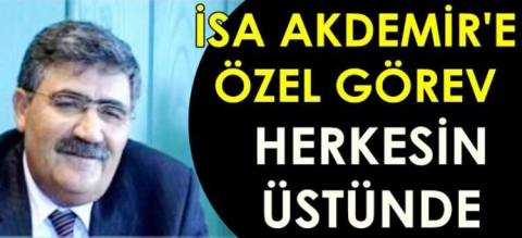 İsa Akdemir'e Büyük Görev