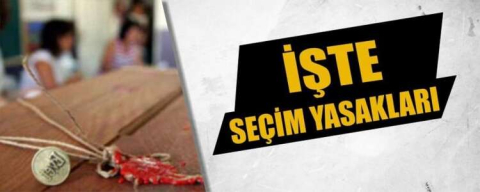  Seçim Yasakları yayınlandı