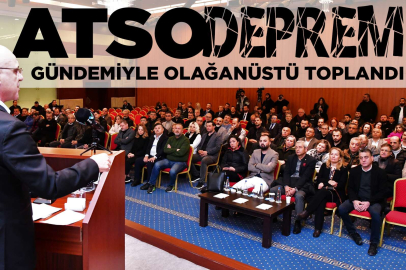 ATSO’da Olağanüstü Deprem Toplantısı